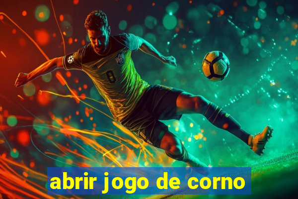 abrir jogo de corno